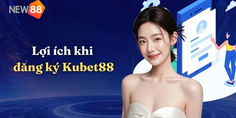 Đăng ký KUBET88 đảm bảo mang lại trải nghiệm giải trí hoàn hảo hơn